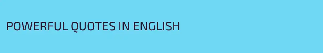 POWERFUL QUOTES IN ENGLISH